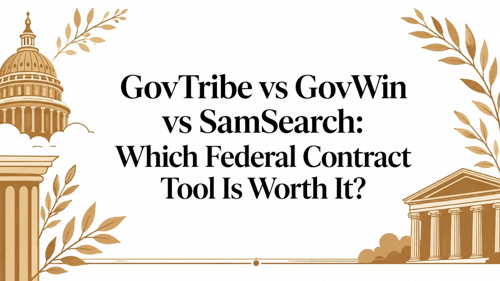 GovTribe vs GovWin vs SamSearch: Which Federal Contract Tool Is Worth It?