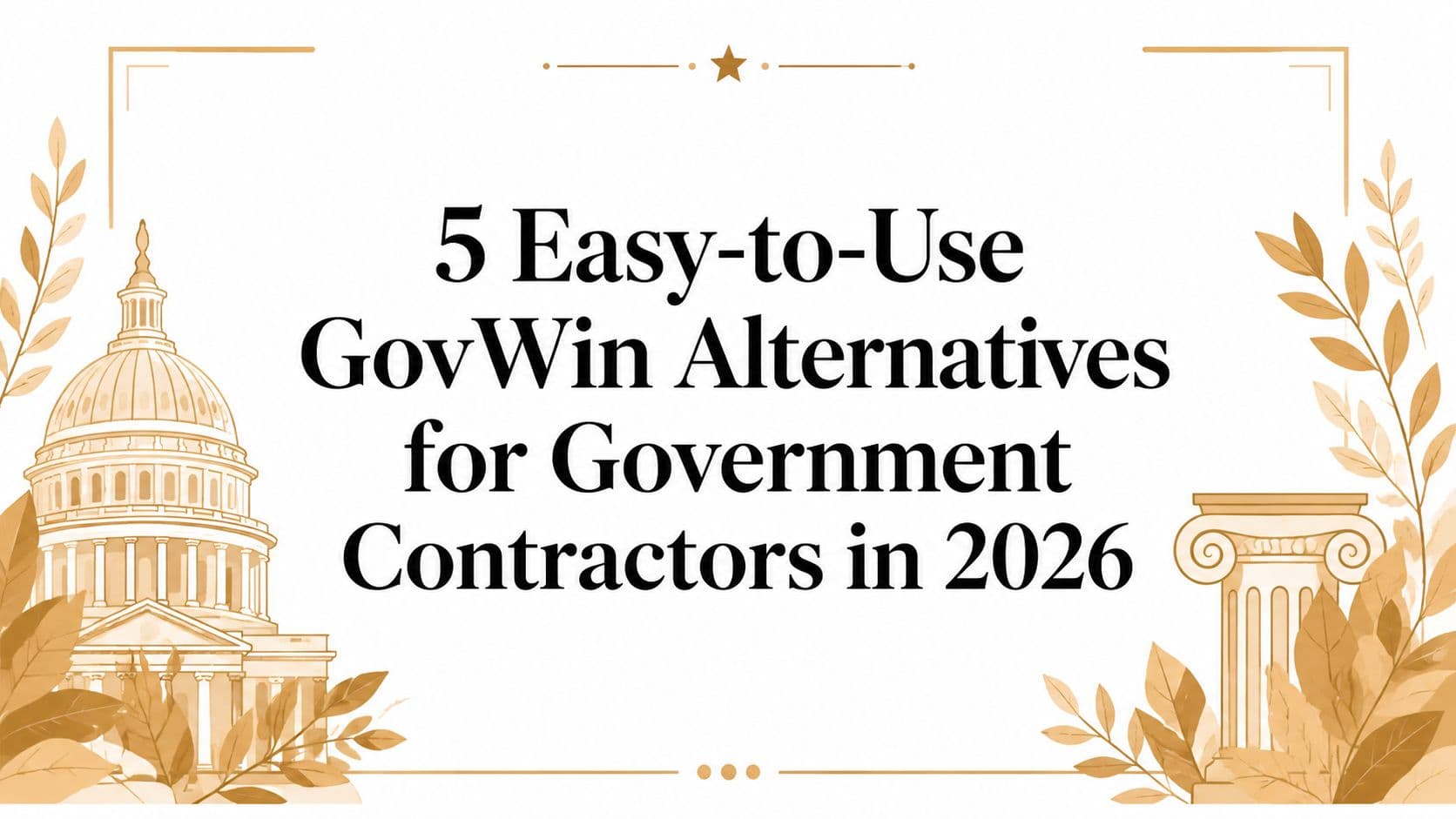 5 Easy-to-Use GovWin Alternatives for Government Contractors in 2026