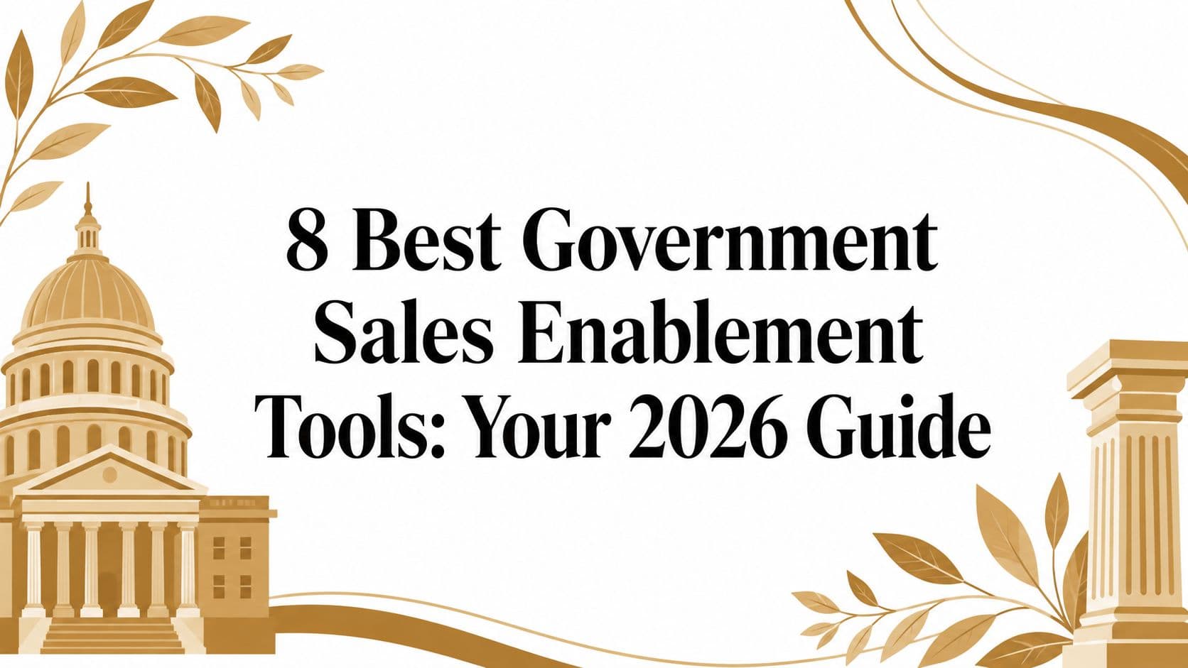 8 Best Government Sales Enablement Tools: Your 2026 Guide